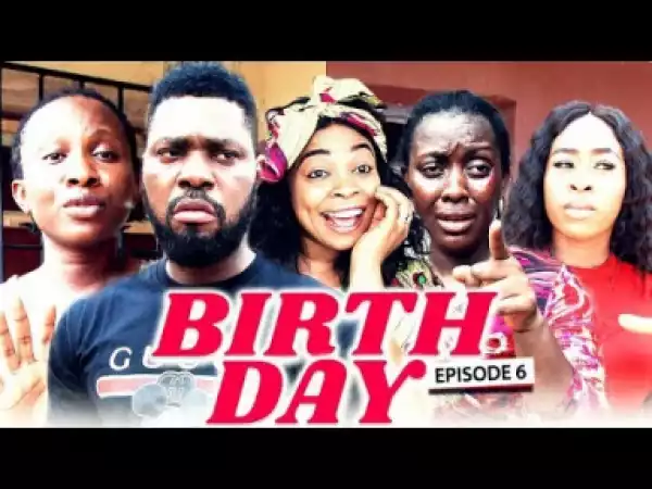 BIRTH DAY (Chapter 6) - LATEST 2019 NIGERIAN NOLLYWOOD MOVIES